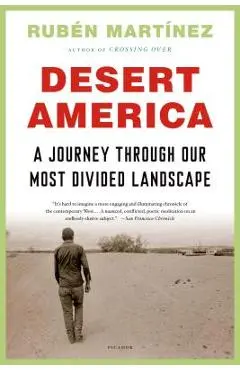 Desert America: A Journey Through Our Most Divided Landscape - Rubén Martínez