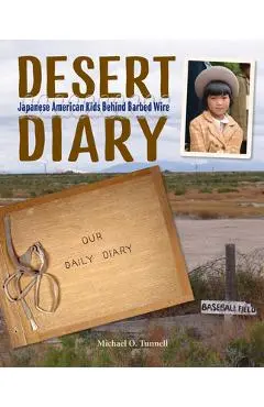 Desert Diary: Japanese American Kids Behind Barbed Wire - Michael O. Tunnell