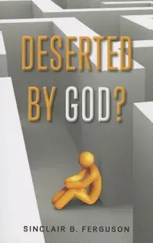 Deserted by God', Paperback/Sinclair B. Ferguson