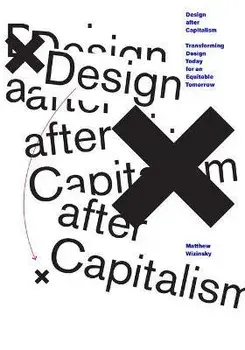 Design after Capitalism. Transforming Design Today for an Equitable Tomorrow, Paperback/Matthew Wizinsky