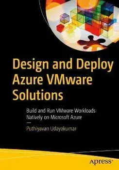 Design and Deploy Azure VMware Solutions. Build and Run VMware Workloads Natively on Microsoft Azure, 1st ed., Paperback/Puthiyavan Udayakumar