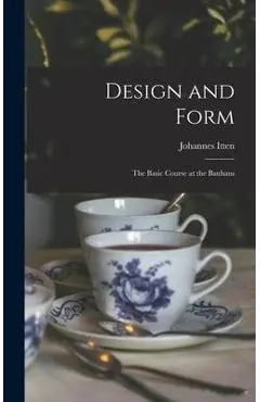 Design and Form: the Basic Course at the Bauhaus - Johannes 1888-1967 Itten