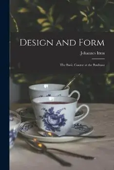 Design and Form: the Basic Course at the Bauhaus, Paperback/Johannes 1888-1967 Itten