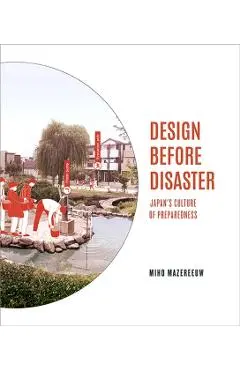 Design Before Disaster: Japan's Culture of Preparedness - Miho Mazereeuw