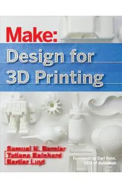 Design for 3D Printing: Scanning, Creating, Editing, Remixing, and Making in Three Dimensions - Samuel N. Bernier