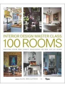 Design Master Class 100 Rooms. Lessons from the Finest Designers on the Art of Home, Hardback/Carl Dellatore