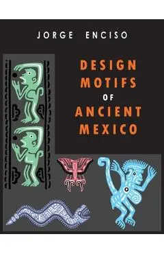 Design Motifs of Ancient Mexico: For Tattoo Artists and Graphic Desigers: For Tatoo Artists and Graphic Desigers - Jorge Enciso