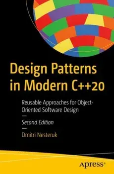 Design Patterns in Modern C++20. Reusable Approaches for Object-Oriented Software Design, 2nd ed., Paperback/Dmitri Nesteruk