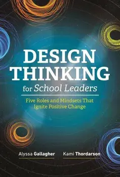 Design Thinking for School Leaders: Five Roles and Mindsets That Ignite Positive Change, Paperback/Alyssa Gallagher