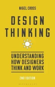 Design Thinking. Understanding How Designers Think and Work, 2 ed, Paperback/Prof. Nigel Cross