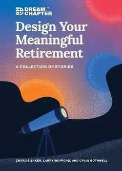 Design Your Meaningful Retirement: A Collection of Stories, Paperback/Charlie Baker