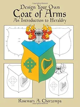 Design Your Own Coat of Arms: An Introduction to Heraldry, Paperback/Rosemary A. Chorzempa