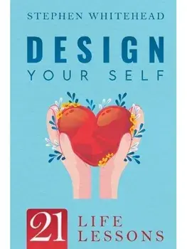 Design Your Self: 21 Life Lessons, Paperback/Stephen Whitehead