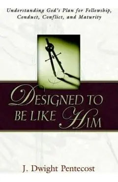 Designed to be Like HIm - J. Dwight Pentecost