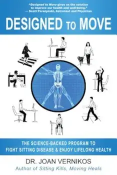 Designed to Move: The Science-Backed Program to Fight Sitting Disease and Enjoy Lifelong Health, Paperback/Joan Vernikos
