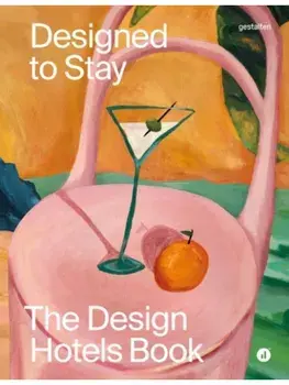 Designed to Stay. The Design Hotels(tm) Book, Hardback/***
