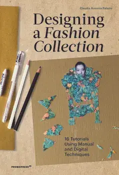 Designing a Fashion Collection: 16 Tutorials Using Manual and Digital Techniques, Paperback/Claudia Ausonia Palazio
