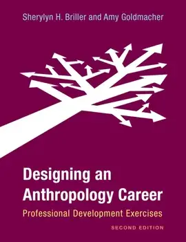 Designing an Anthropology Career: Professional Development Exercises, Second Edition, Paperback/Sherylyn H. Briller