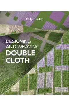 Designing and Weaving Double Cloth - Cally Booker