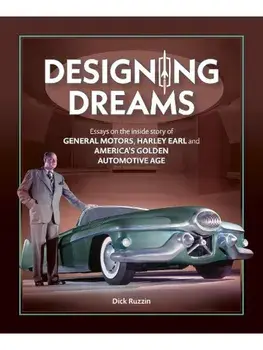 Designing Dreams. Essays on the Inside Story of Gm, Harley Earl and America's Golden Automotive Age, Hardback/Dick Ruzzin