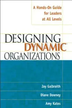 Designing Dynamic Organizations: A Hands-On Guide for Leaders at All Levels a Hands-On Guide for Leaders at All Levels, Paperback/Jay Galbraith