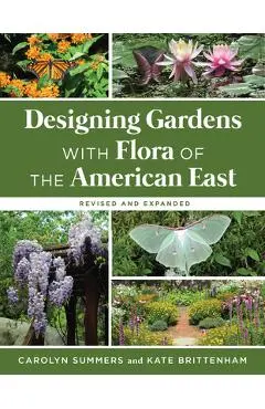 Designing Gardens with Flora of the American East, Revised and Expanded - Carolyn Summers