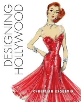Designing Hollywood. Studio Wardrobe in the Golden Age, Hardback/Christian Esquevin