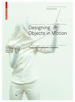 Designing Objects in Motion: Exploring Kinaesthetic Empathy, Hardcover/Kensho Miyoshi