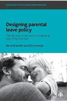 Designing Parental Leave Policy. The Norway Model and the Changing Face of Fatherhood, Paperback/***