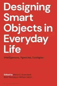 Designing Smart Objects in Everyday Life. Intelligences, Agencies, Ecologies, Paperback/***