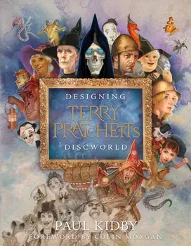 Designing Terry Pratchett’s Discworld, Hardback/Paul Kidby