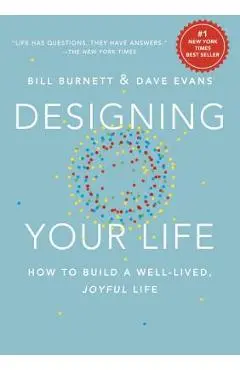 Designing Your Life: How to Build a Well-Lived, Joyful Life - Bill Burnett