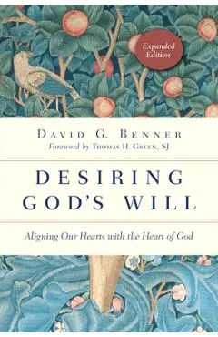 Desiring God's Will: Aligning Our Hearts with the Heart of God - David G. Benner