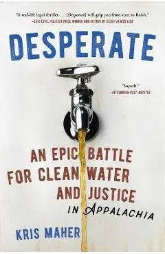 Desperate: An Epic Battle for Clean Water and Justice in Appalachia - Kris Maher