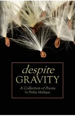 Despite Gravity: A Collection of Poems - Phillip Mulligan