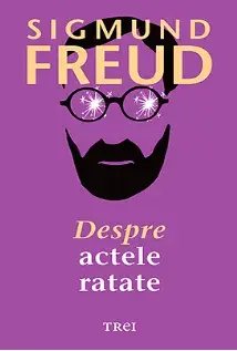 Despre actele ratate/Sigmund Freud