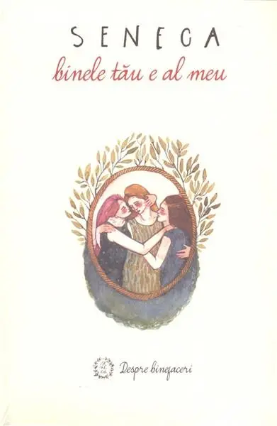Despre binefaceri - Binele tau e al meu | Lucius Annaeus Seneca