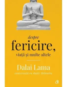 Despre fericire, viata si multe altele. Conversatii cu Rajiv Mehrotra. Editia a II-a/Dalai Lama, Rajiv Mehrotra