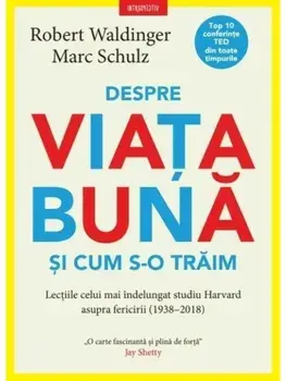 Despre viata buna si cum s-o traim/Robert Waldinger, Marc Schulz