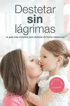 Destetar Sin Lagrimas: La Guia Mas Completa Para Destetar de Forma Respetuosa, Paperback/Pilar Martinez Alvarez