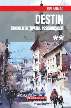 Destin. Dincolo de tipatul pescarusilor. Volumul 2/Ion Saimac