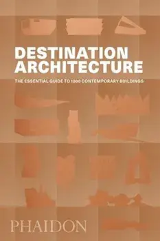Destination Architecture: The Essential Guide to 1000 Contemporary Buildings, Paperback/Phaidon