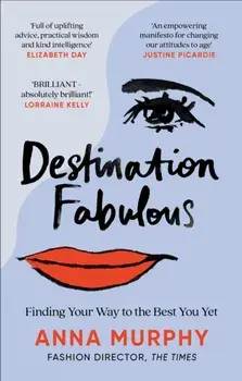 Destination Fabulous. Finding your way to the best you yet, Paperback/Anna Murphy