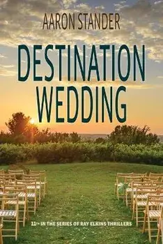 Destination Wedding: A Ray Elkins Thriller, Paperback/Aaron Stander