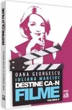 Destine ca-n filme/Iuliana Marciuc, Oana Georgescu