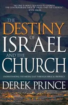 Destiny of Israel and the Church: Understanding the Middle East Through Biblical Prophecy, Paperback/Derek Prince