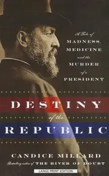 Destiny of the Republic: A Tale of Madness, Medicine, and the Murder of a President, Paperback/Candice Millard