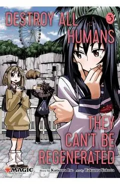 Destroy All Humans. They Can't Be Regenerated. a Magic: The Gathering Manga, Vol. 3: Limited Edition Magic: The Gathering Card Included in First Print - Katsura Ise