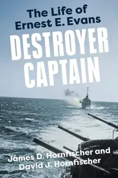 Destroyer Captain. The Life of Ernest E. Evans, Paperback/David J. Hornfischer