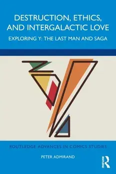 Destruction, Ethics, and Intergalactic Love. Exploring Y: The Last Man and Saga, Paperback/***